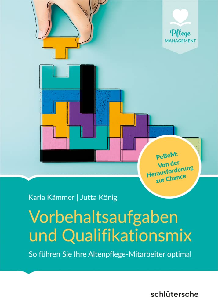 Vorbehaltsaufgaben und Qualifikationsmix: So führen Sie Ihre Altenpflege-Mitarbeiter optimal. PeBeM: Von der Herausforderung zur Chance Medicine
