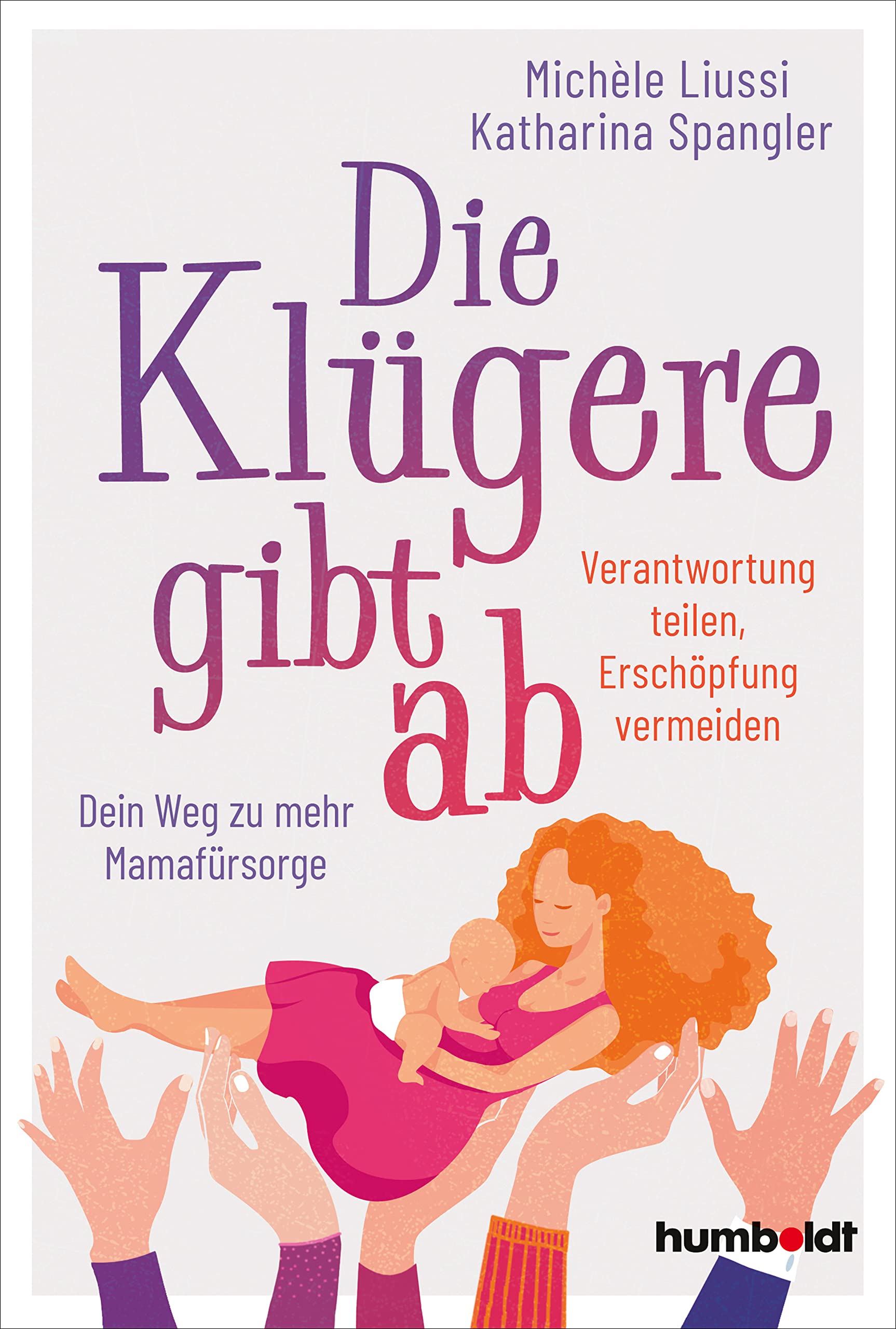 Die Klügere gibt ab: Verantwortung teilen, Erschöpfung vermeiden. Dein Weg zu mehr Mamafürsorge Books