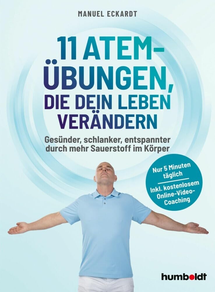 11 Atem-Übungen, die dein Leben verändern: Gesünder, schlanker, entspannter durch mehr Sauerstoff im Körper Health, Nutrition & Fitness