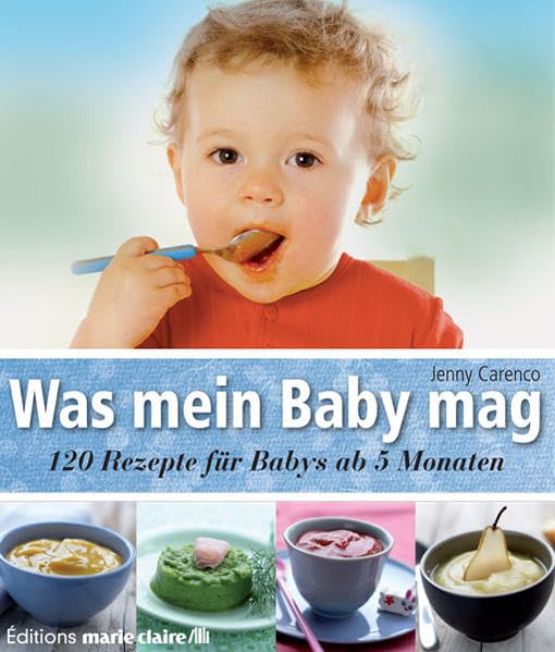 Was mein Baby mag: 120 Rezepte für Babys ab 5 Monaten (Éditions marie claire) Leisure, Home & Garden