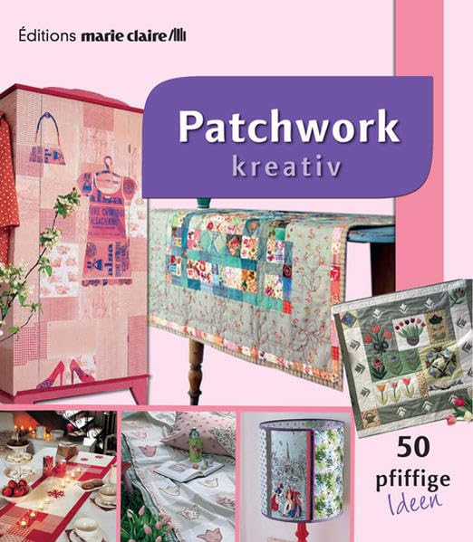 Patchwork kreativ - 50 pfiffige Ideen (Éditions marie claire) Hobbies & Crafts