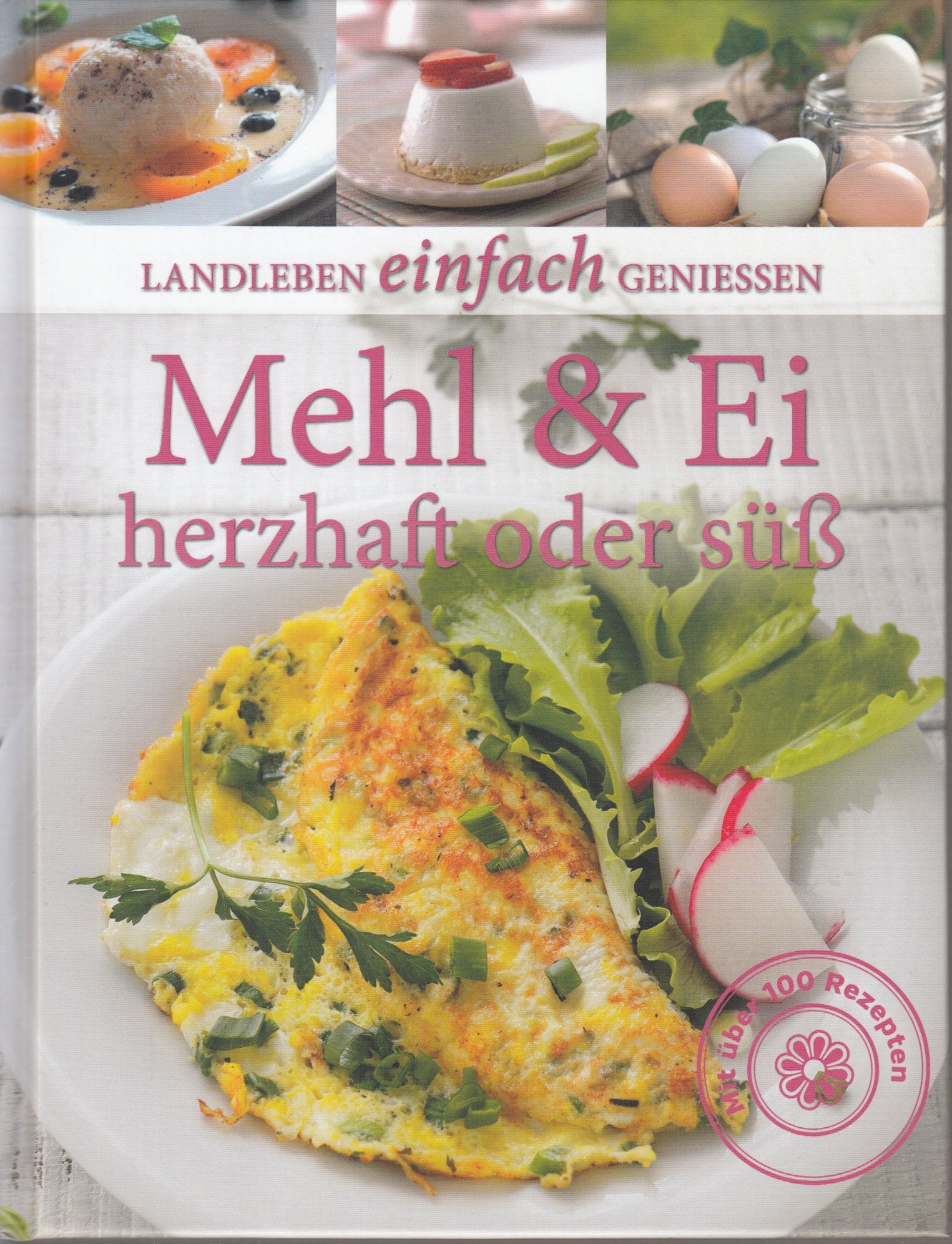 Mehl & Ei herzhaft oder süß . Landleben einfach genießen . Mit über 100 Rezepten Books