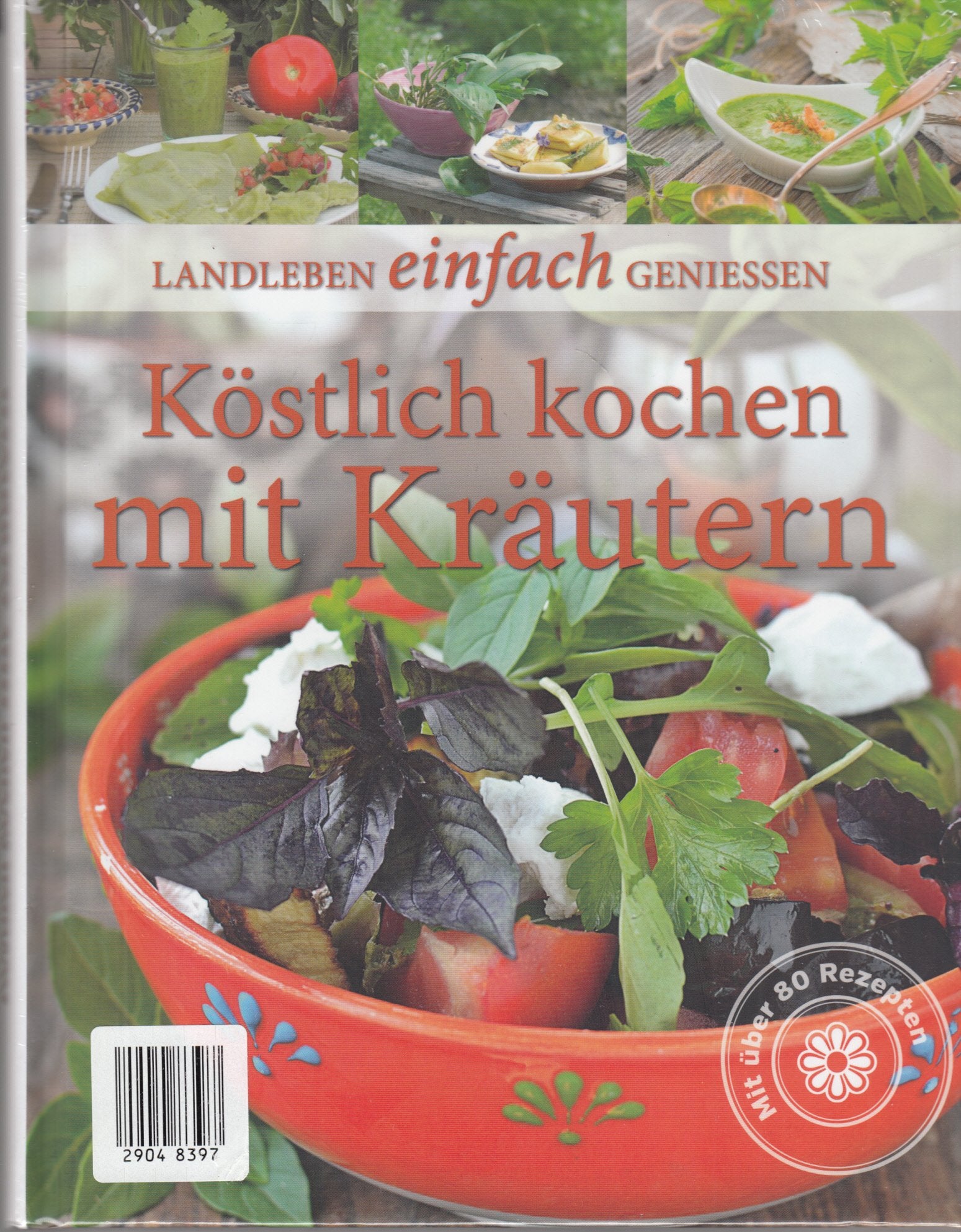 Köstlich Kochen mit Kräutern . ( Landleben einfach geniessen ) Books