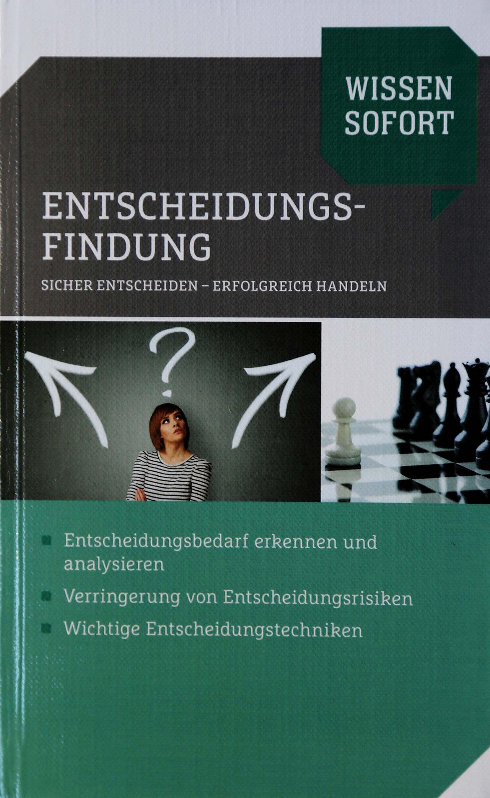 ENTSCHEIDUNGSFINDUNG Sicher entscheiden - erfolgreich handeln WISSEN SOFORT Books