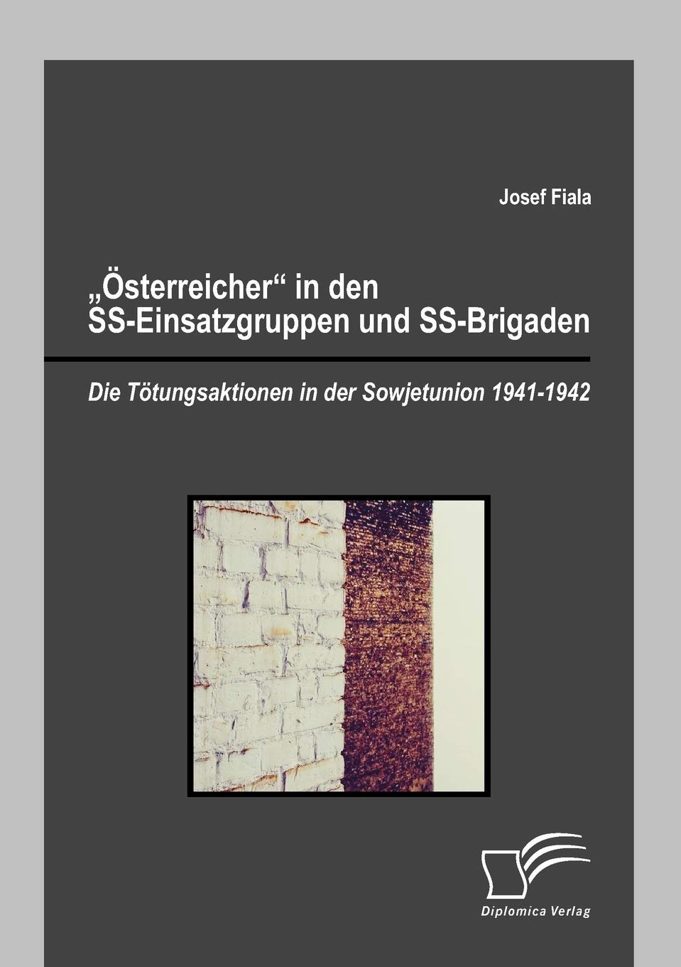 "Österreicher" in den SS-Einsatzgruppen und SS-Brigaden: Die Tötungsaktionen in der Sowjetunion 1941-1942 Social Sciences