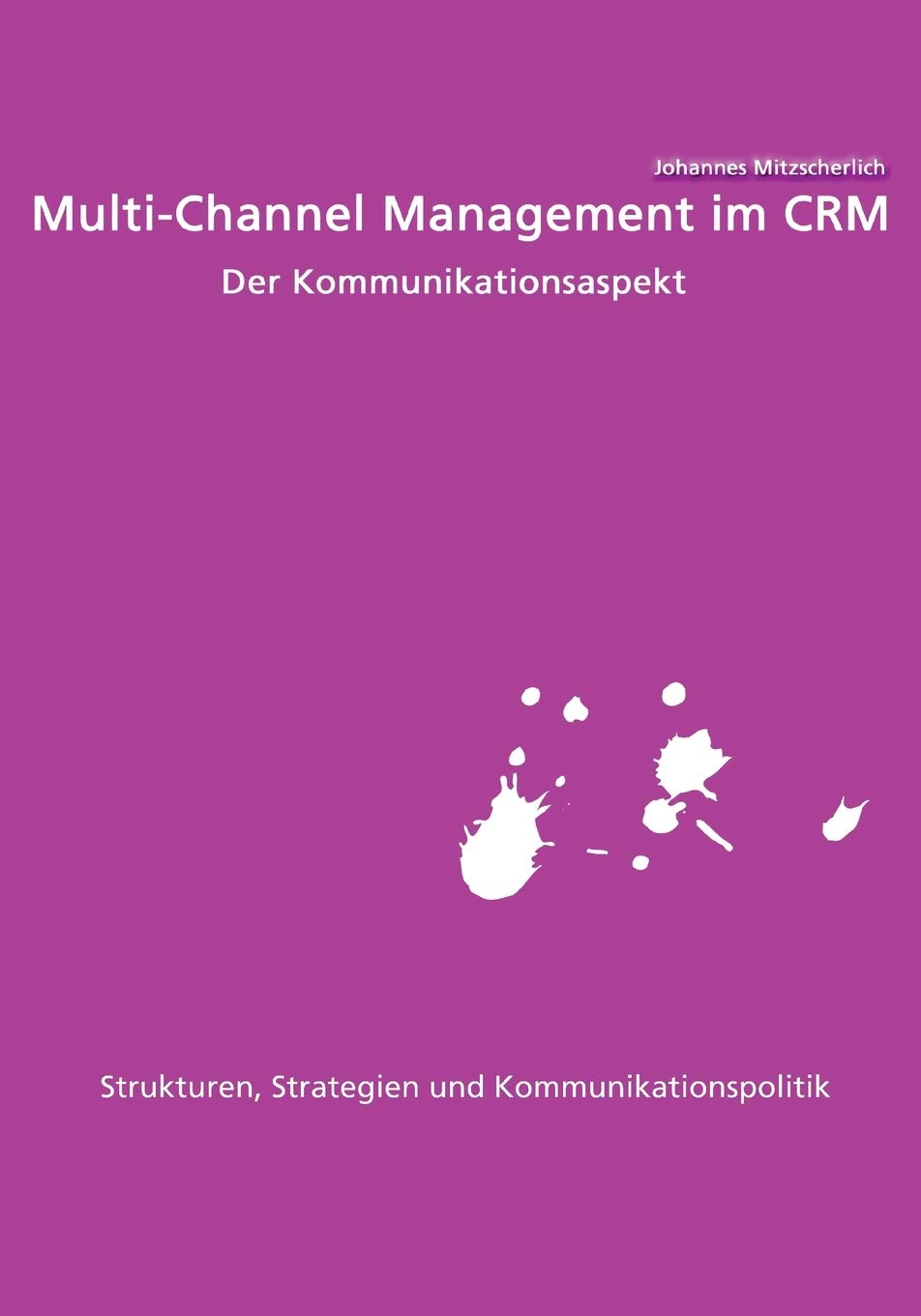 Multi-Channel Management im Crm: Der Kommunikationsaspekt: Strukturen, Strategien und Kommunikationspolitik Law