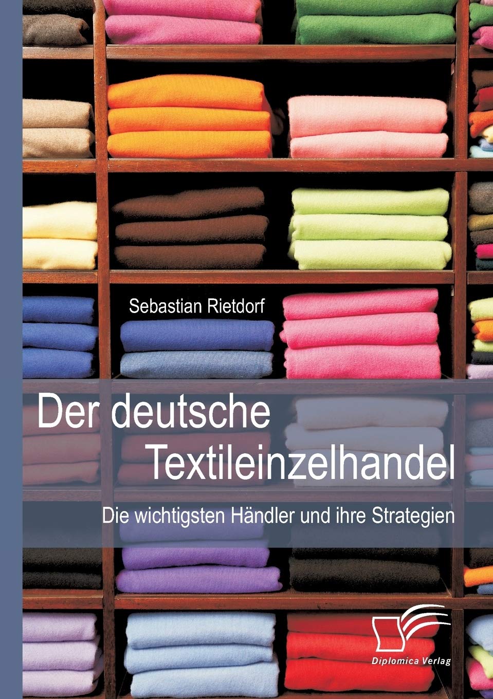 Der deutsche Textileinzelhandel: Die wichtigsten Händler und ihre Strategien book