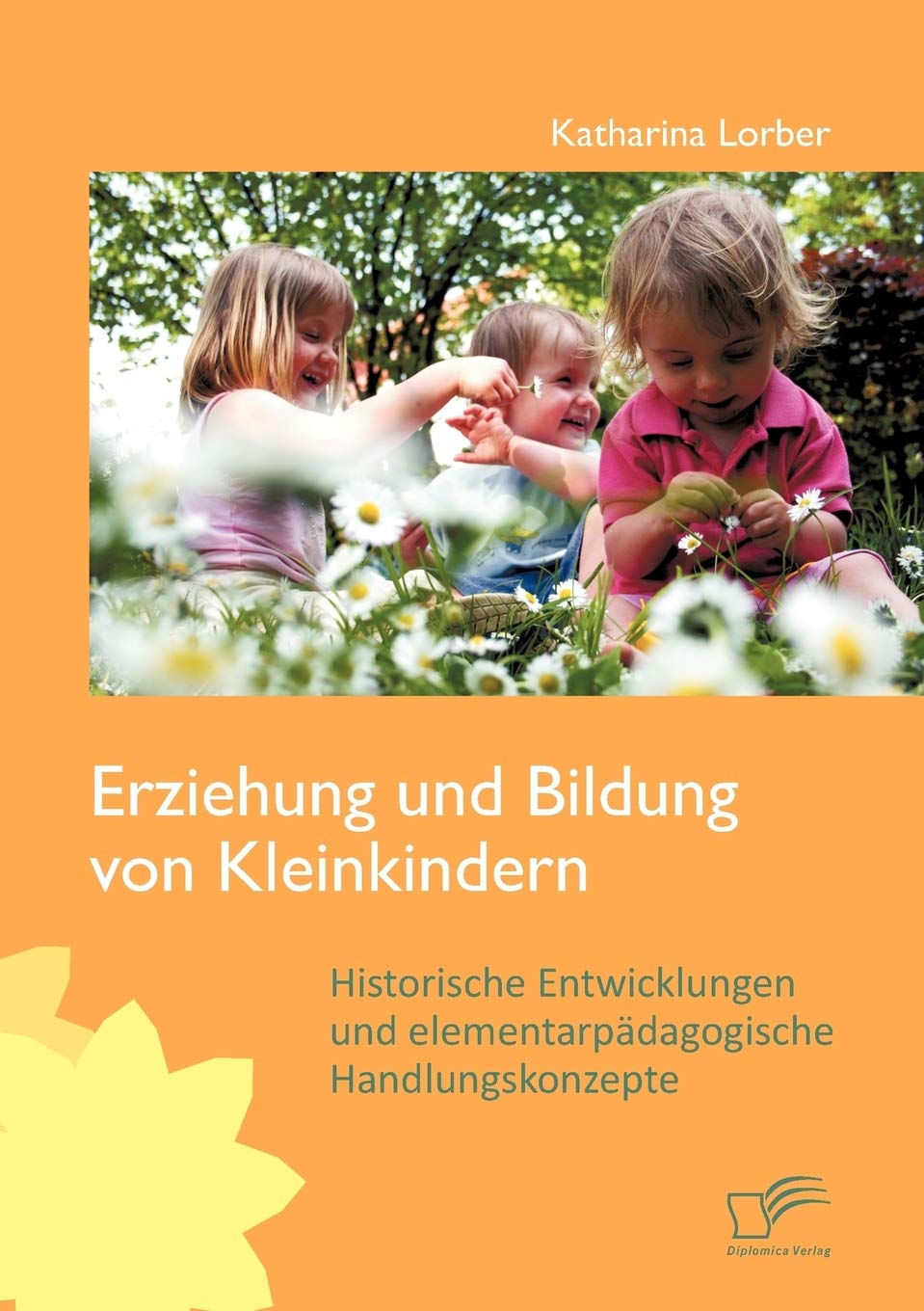 Erziehung und Bildung von Kleinkindern: Historische Entwicklungen und elementarpädagogische Handlungskonzepte Study Guides