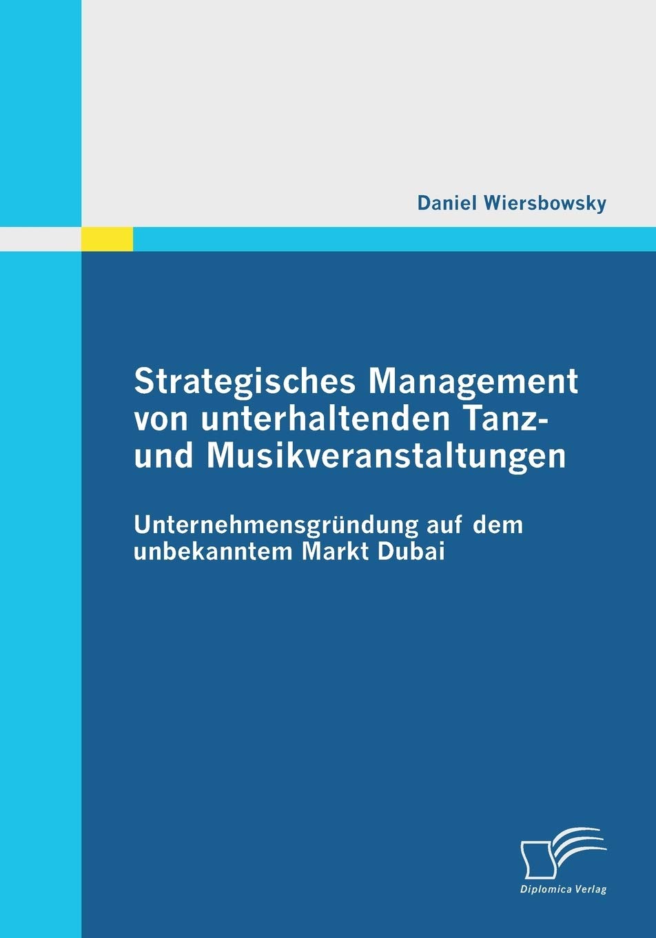 Strategisches Management von unterhaltenden Tanz- und Musikveranstaltungen: Unternehmensgründung auf dem unbekannten Markt Dubai Law