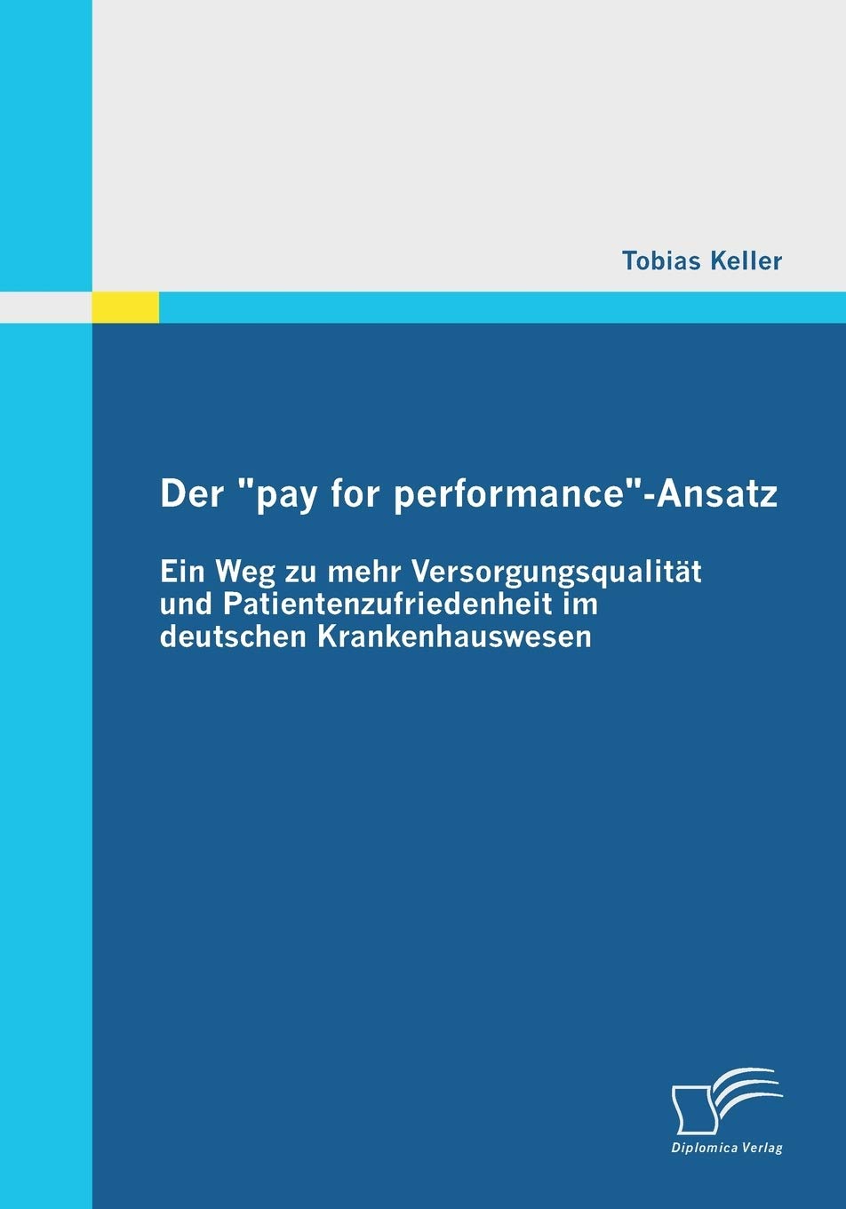 Der "pay for performance"-Ansatz: Ein Weg zu mehr Versorgungsqualität und Patientenzufriedenheit im deutschen Krankenhauswesen Law