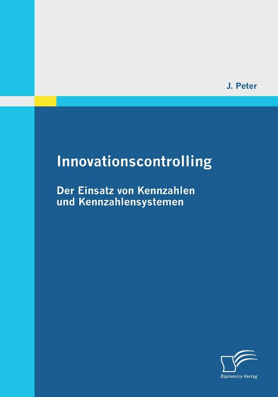 Innovationscontrolling: Der Einsatz von Kennzahlen und Kennzahlensystemen Law