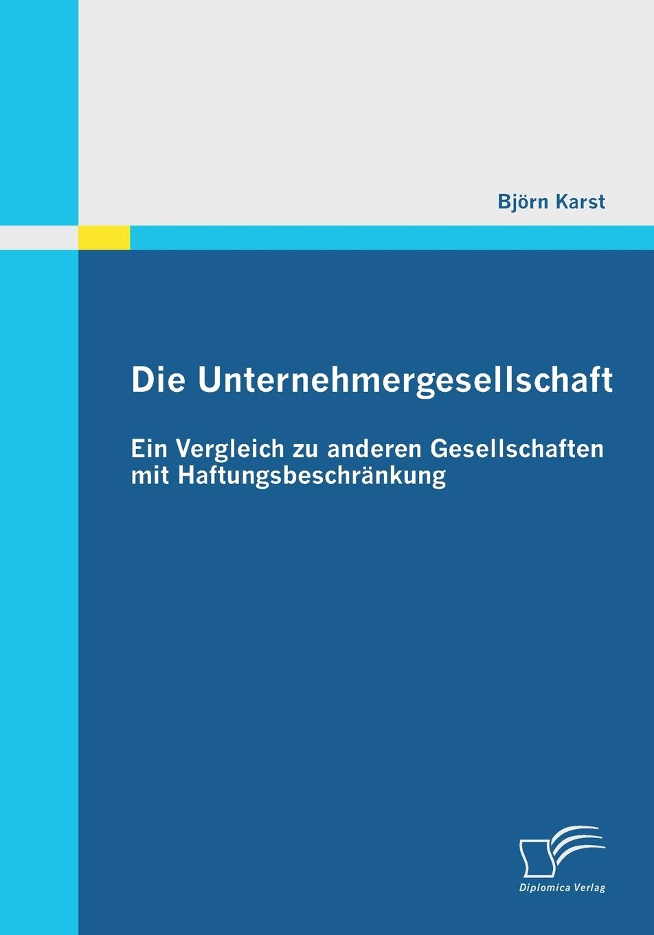 Die Unternehmergesellschaft: Ein Vergleich zu anderen Gesellschaften mit Haftungsbeschränkung Law