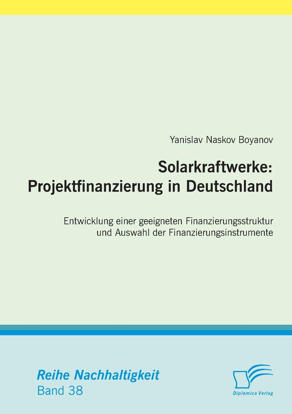 Solarkraftwerke: Projektfinanzierung in Deutschland: Entwicklung einer geeigneten Finanzierungsstruktur und Auswahl der Finanzierungsinstrumente (Nachhaltigkeit) Law