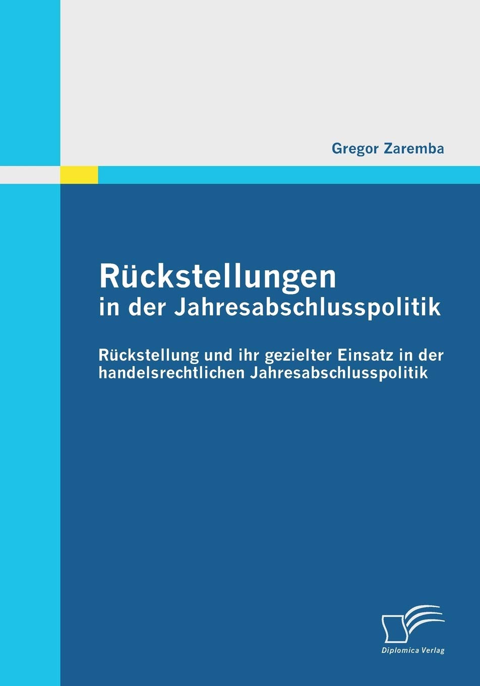 Rückstellungen in der Jahresabschlusspolitik: Rückstellung und ihr gezielter Einsatz in der handelsrechtlichen Jahresabschlusspolitik Law