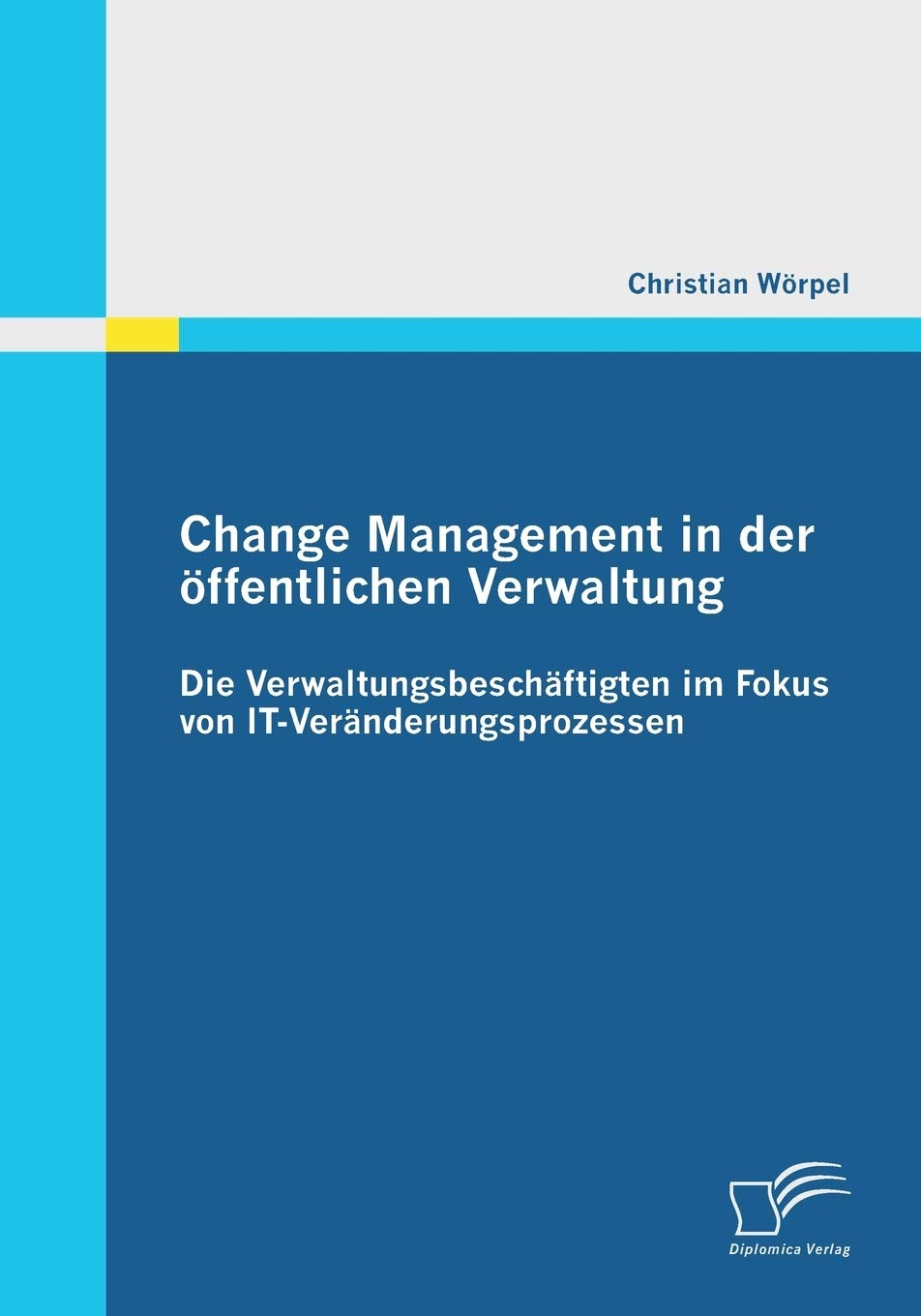 Change Management in der öffentlichen Verwaltung: Die Verwaltungsbeschäftigten im Fokus von It-Veränderungsprozessen Law