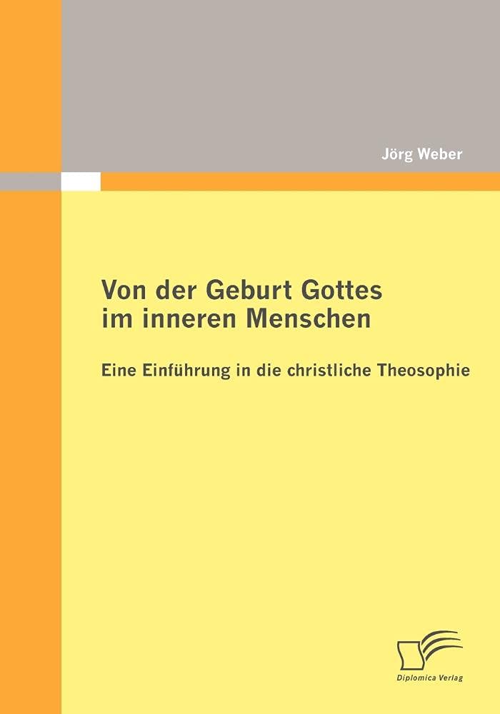 Von der Geburt Gottes im inneren Menschen: Eine Einführung in die christliche Theosophie Religion & Esotericism