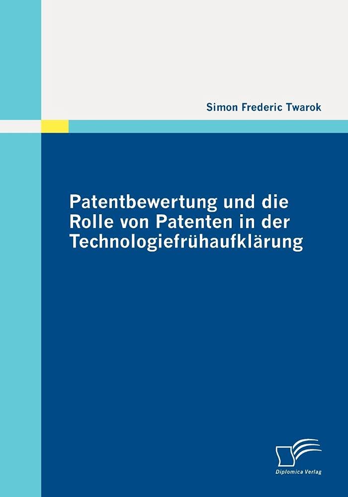 Patentbewertung und die Rolle von Patenten in der Technologiefrühaufklärung Law