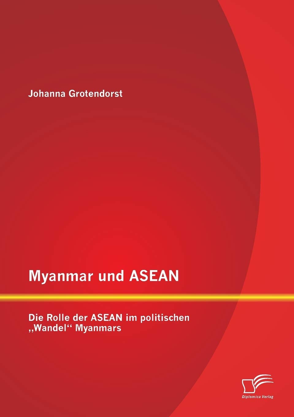 Myanmar und ASEAN: Die Rolle der ASEAN im politischen "Wandel" Myanmars Law