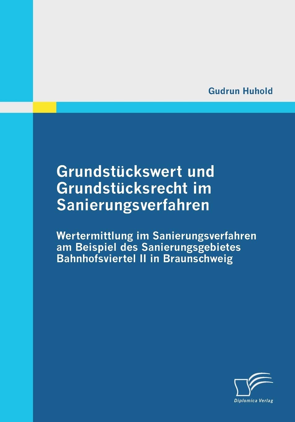 Grundstückswert und Grundstücksrecht im Sanierungsverfahren: Wertermittlung im Sanierungsverfahren am Beispiel des Sanierungsgebietes Bahnhofsviertel II in Braunschweig Law