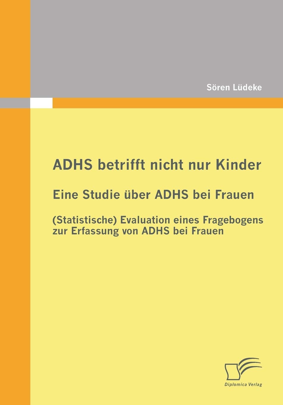ADHS betrifft nicht nur Kinder: Eine Studie über ADHS bei Frauen: (Statistische) Evaluation eines Fragebogens zur Erfassung von ADHS bei Frauen Psychology