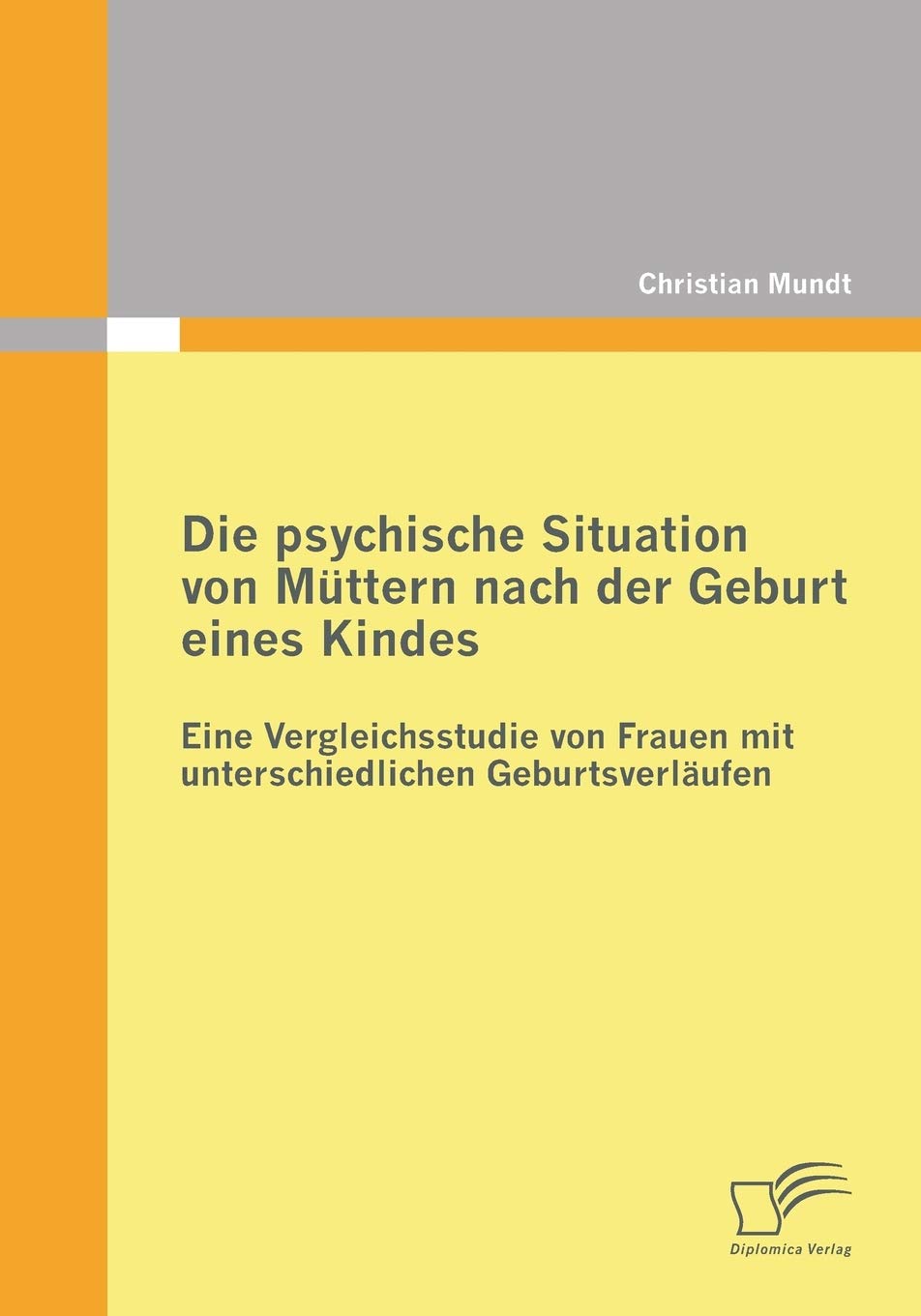 Die psychische Situation von Müttern nach der Geburt eines Kindes: Eine Vergleichsstudie von Frauen mit unterschiedlichen Geburtsverläufen Medicine