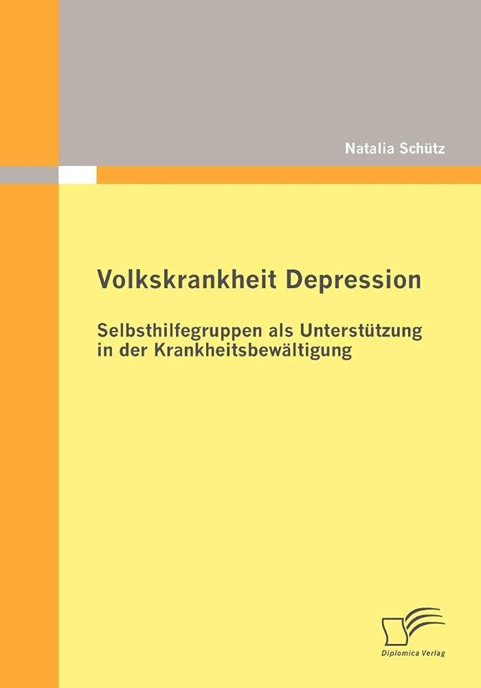 Volkskrankheit Depression: Selbsthilfegruppen als Unterstützung in der Krankheitsbewältigung Health, Nutrition & Fitness