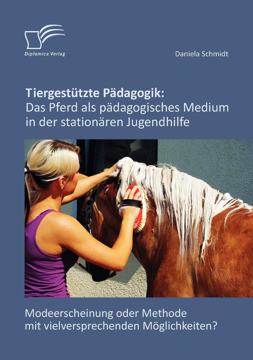 Tiergestützte Pädagogik: Das Pferd als pädagogisches Medium in der stationären Jugendhilfe Social Sciences