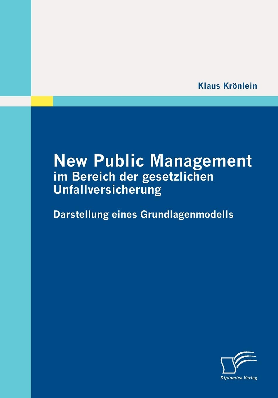 New Public Management im Bereich der gesetzlichen Unfallversicherung: Darstellung eines Grundlagenmodells Law