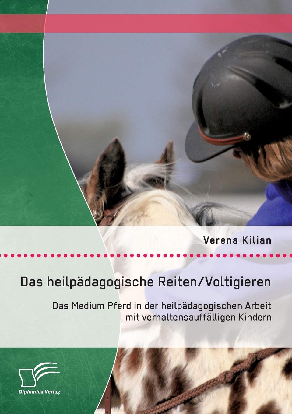 Das heilpädagogische Reiten/ Voltigieren: Das Medium Pferd in der heilpädagogischen Arbeit mit verhaltensauffälligen Kindern Social Sciences
