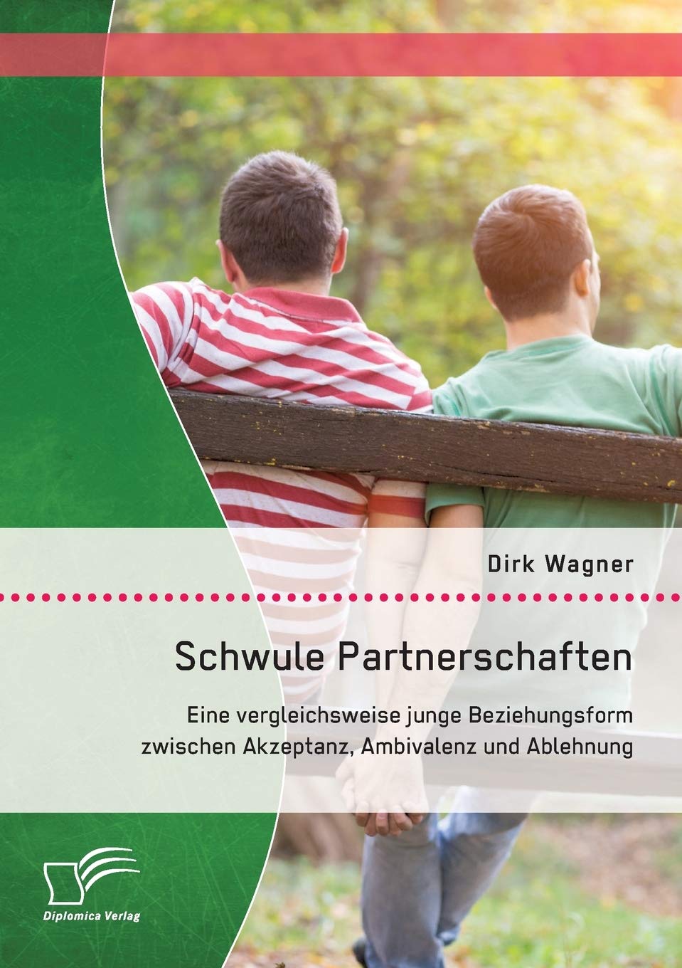 Schwule Partnerschaften: Eine vergleichsweise junge Beziehungsform zwischen Akzeptanz, Ambivalenz und Ablehnung Law