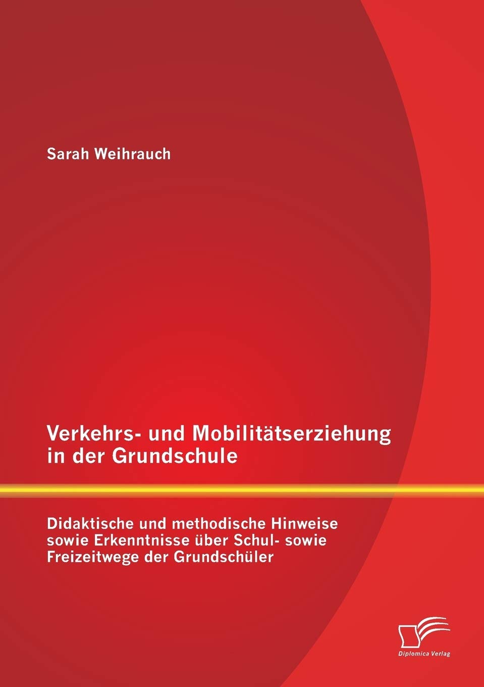 Verkehrs- und Mobilitätserziehung in der Grundschule: Didaktische und methodische Hinweise sowie Erkenntnisse über Schul- sowie Freizeitwege der Grundschüler Learning & Reference