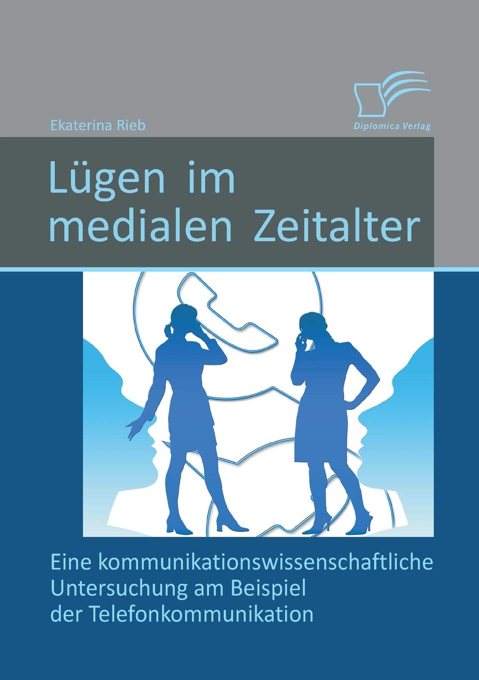 Lügen im medialen Zeitalter: Eine kommunikationswissenschaftliche Untersuchung am Beispiel der Telefonkommunikation Law