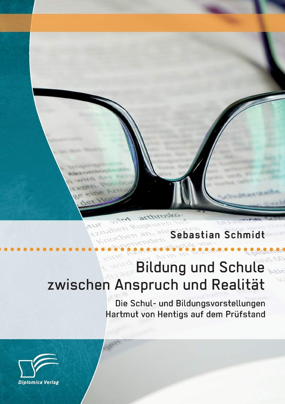 Bildung und Schule zwischen Anspruch und Realität: Die Schul- und Bildungsvorstellungen Hartmut von Hentigs auf dem Prüfstand Education & Training