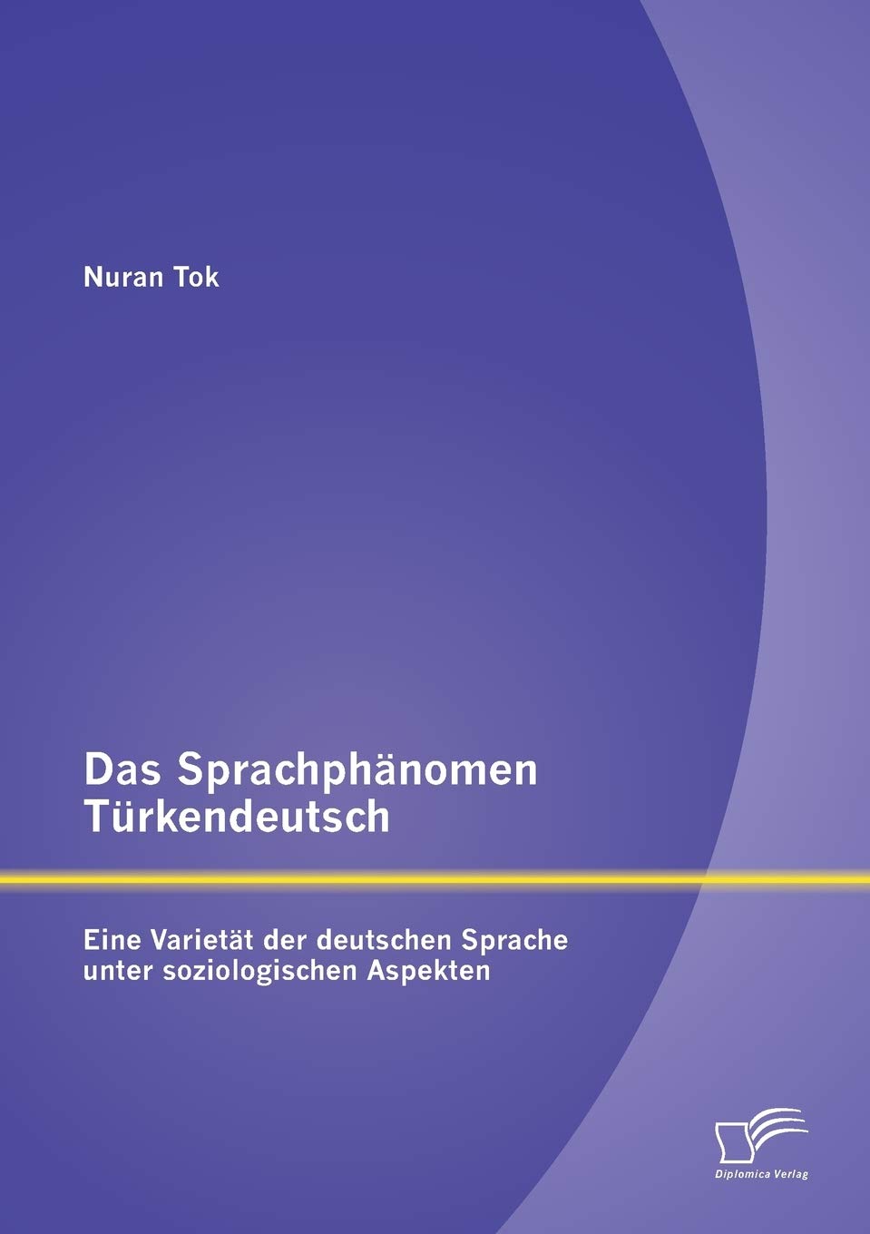 Das Sprachphänomen Türkendeutsch: Eine Varietät der deutschen Sprache unter soziologischen Aspekten Social Sciences