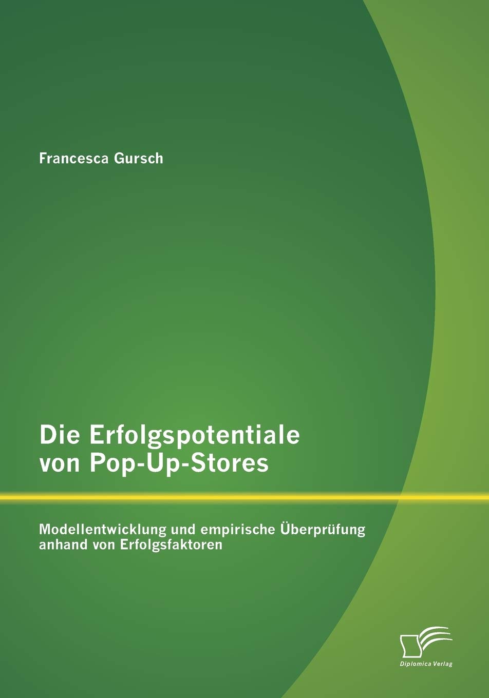 Die Erfolgspotentiale von Pop-Up-Stores: Modellentwicklung und empirische Überprüfung anhand von Erfolgsfaktoren Law