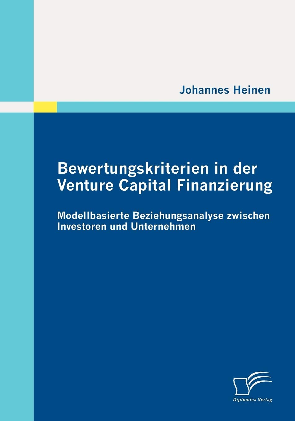 Bewertungskriterien in der Venture Capital Finanzierung: Modellbasierte Beziehungsanalyse zwischen Investoren und Unternehmen Law
