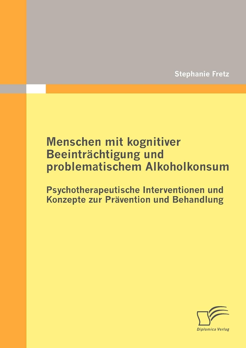 Menschen mit kognitiver Beeinträchtigung und problematischem Alkoholkonsum Psychotherapeutische Interventionen und Konzepte zur Prävention und Behandlung Social Sciences