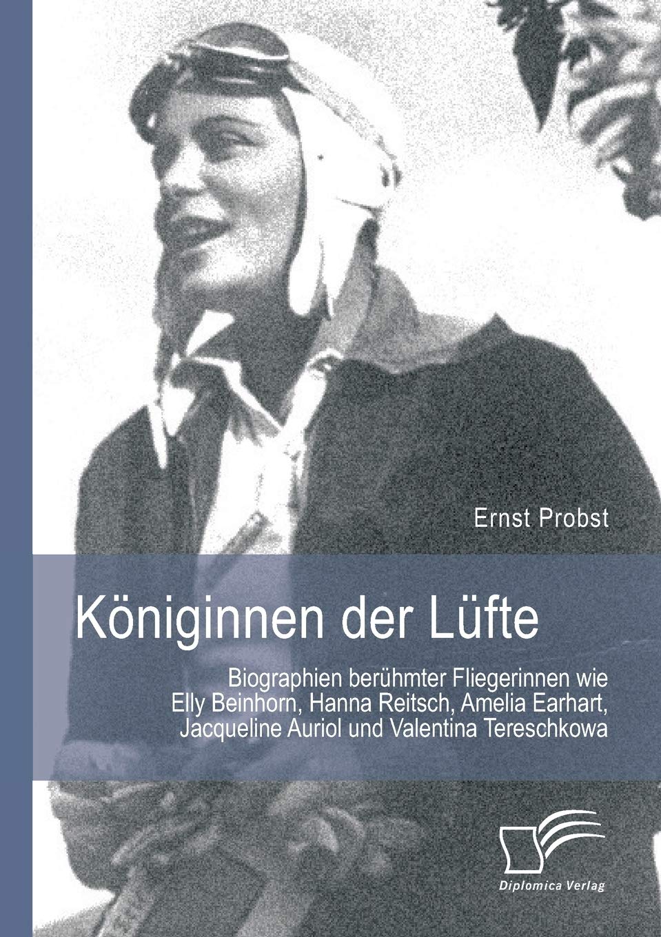 Königinnen der Lüfte: Biographien berühmter Fliegerinnen wie Elly Beinhorn, Hanna Reitsch, Amelia Earhart, Jacqueline Auriol und Valentina Tereschkowa Memories