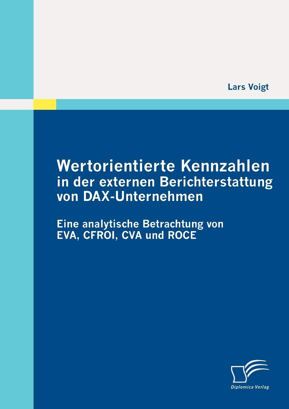 Wertorientierte Kennzahlen in der externen Berichterstattung von DAX-Unternehmen: Eine analytische Betrachtung  von EVA, CFROI, CVA und ROCE Law