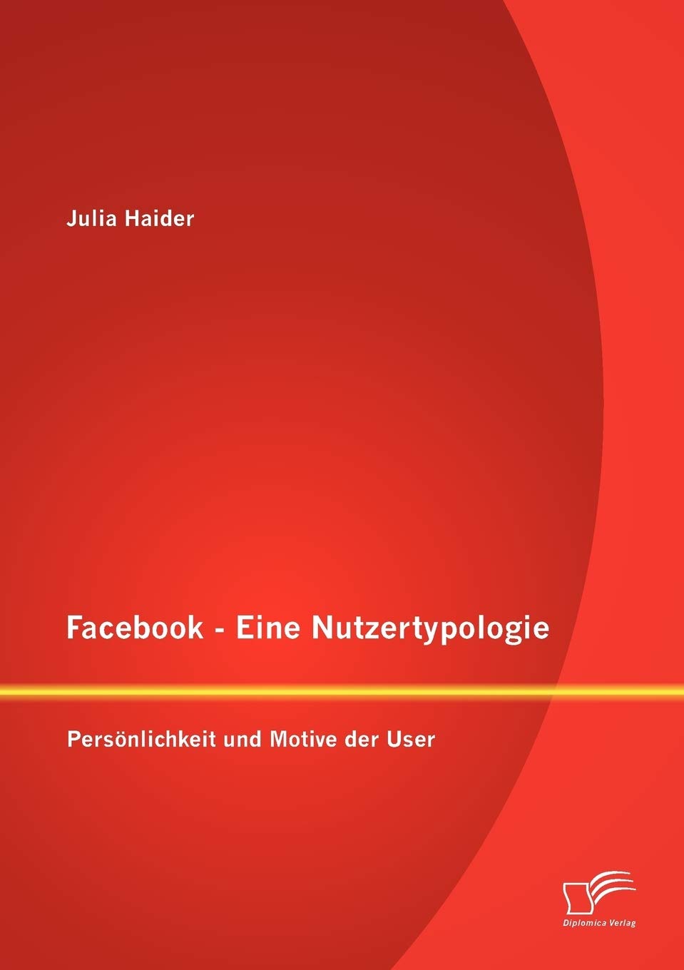 Facebook - Eine Nutzertypologie: Persönlichkeit und Motive der User Psychology