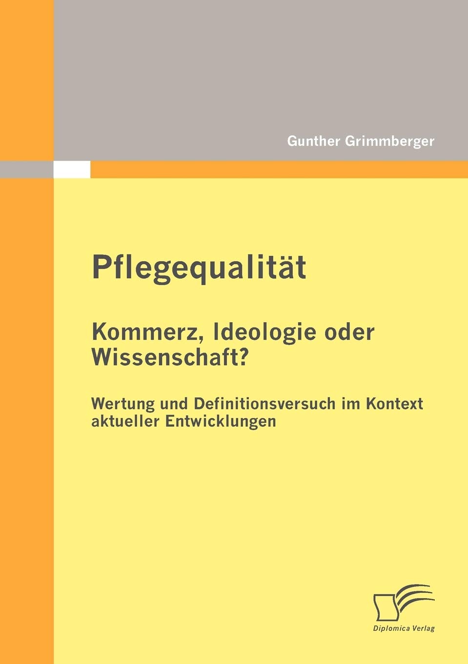 Pflegequalität: Kommerz, Ideologie oder Wissenschaft? Wertung und Definitionsversuch im Kontext aktueller Entwicklungen Medicine