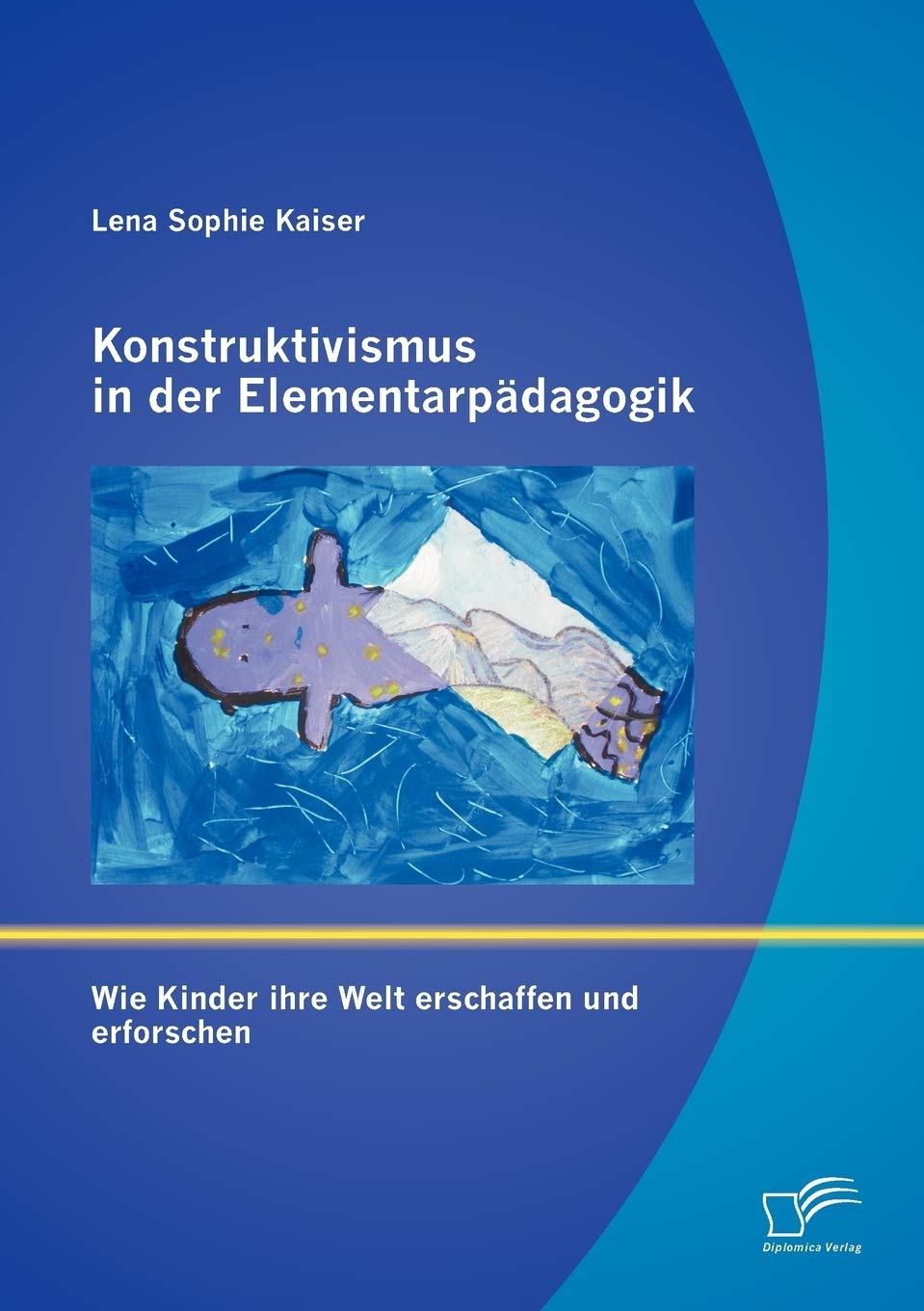 Konstruktivismus in der Elementarpädagogik: Wie Kinder ihre Welt erschaffen und erforschen Learning & Reference