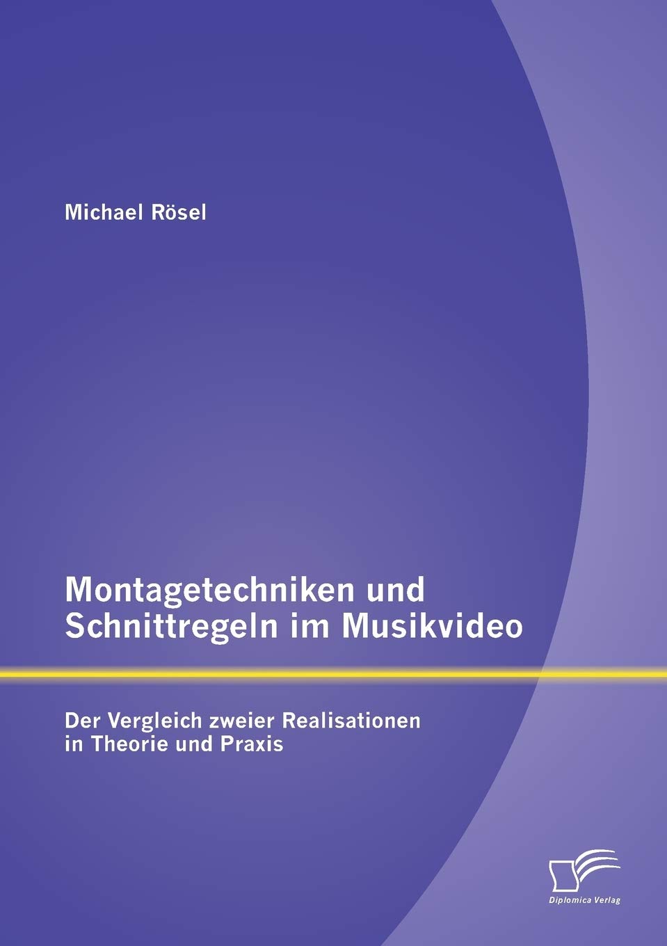 Montagetechniken und Schnittregeln im Musikvideo: Der Vergleich zweier Realisationen in Theorie und Praxis Film, Art & Culture