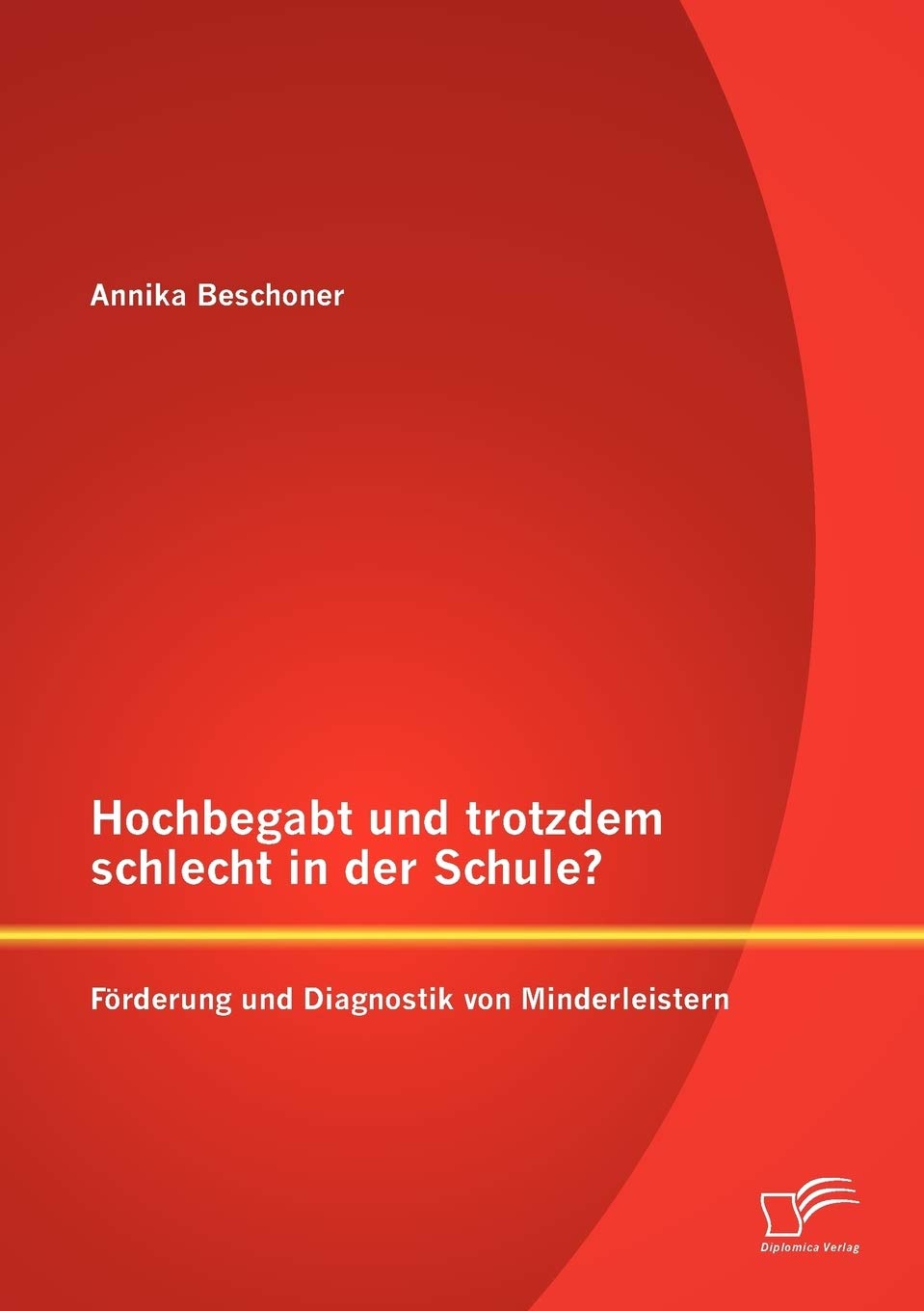 Hochbegabt und trotzdem schlecht in der Schule? Förderung und Diagnostik von Minderleistern Learning & Reference