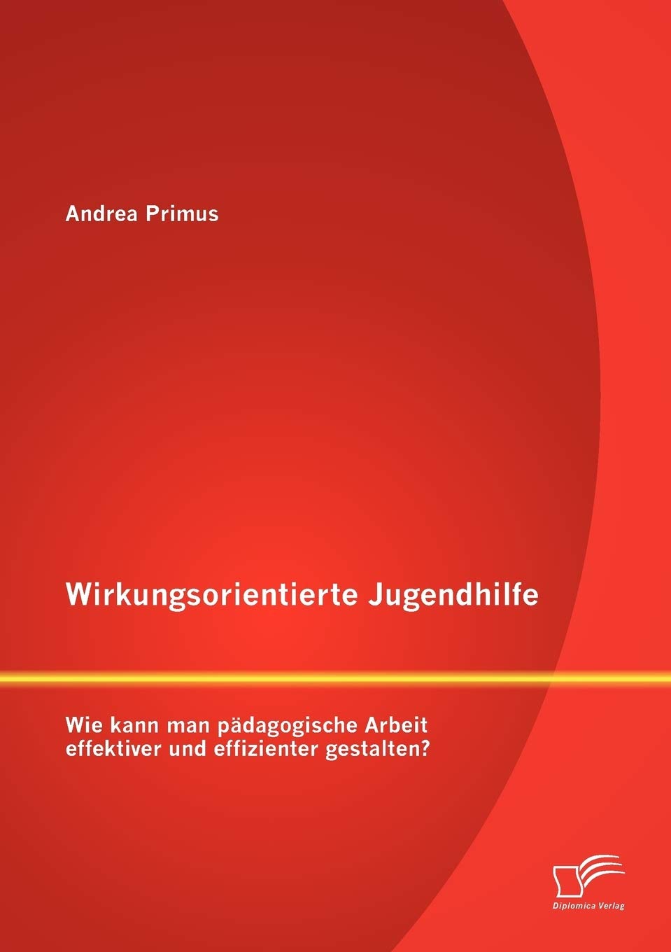 Wirkungsorientierte Jugendhilfe: Wie kann man pädagogische Arbeit effektiver und effizienter gestalten? Social Sciences