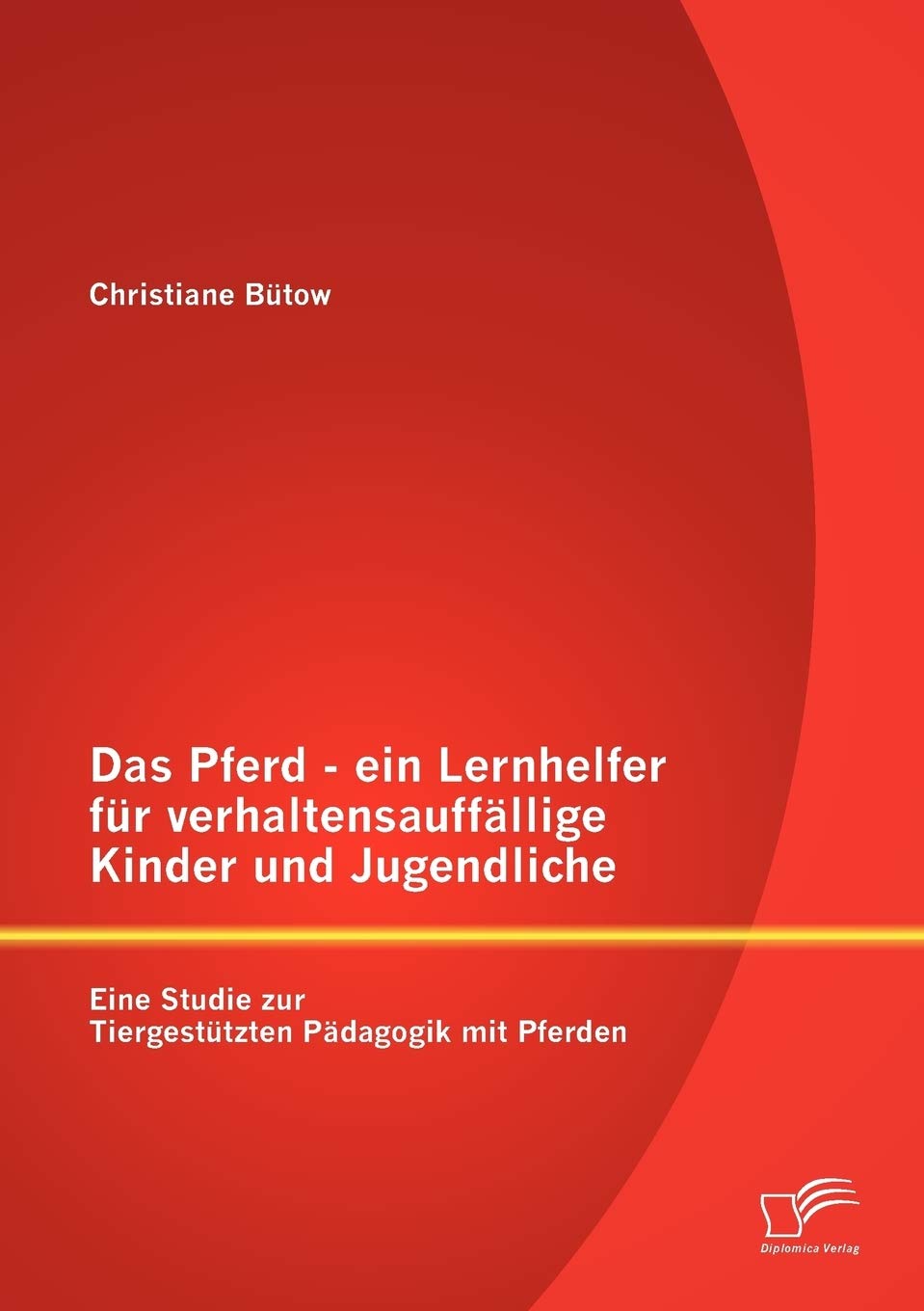 Das Pferd - ein Lernhelfer für verhaltensauffällige Kinder und Jugendliche: Eine Studie zur Tiergestützten Pädagogik mit Pferden Education & Training