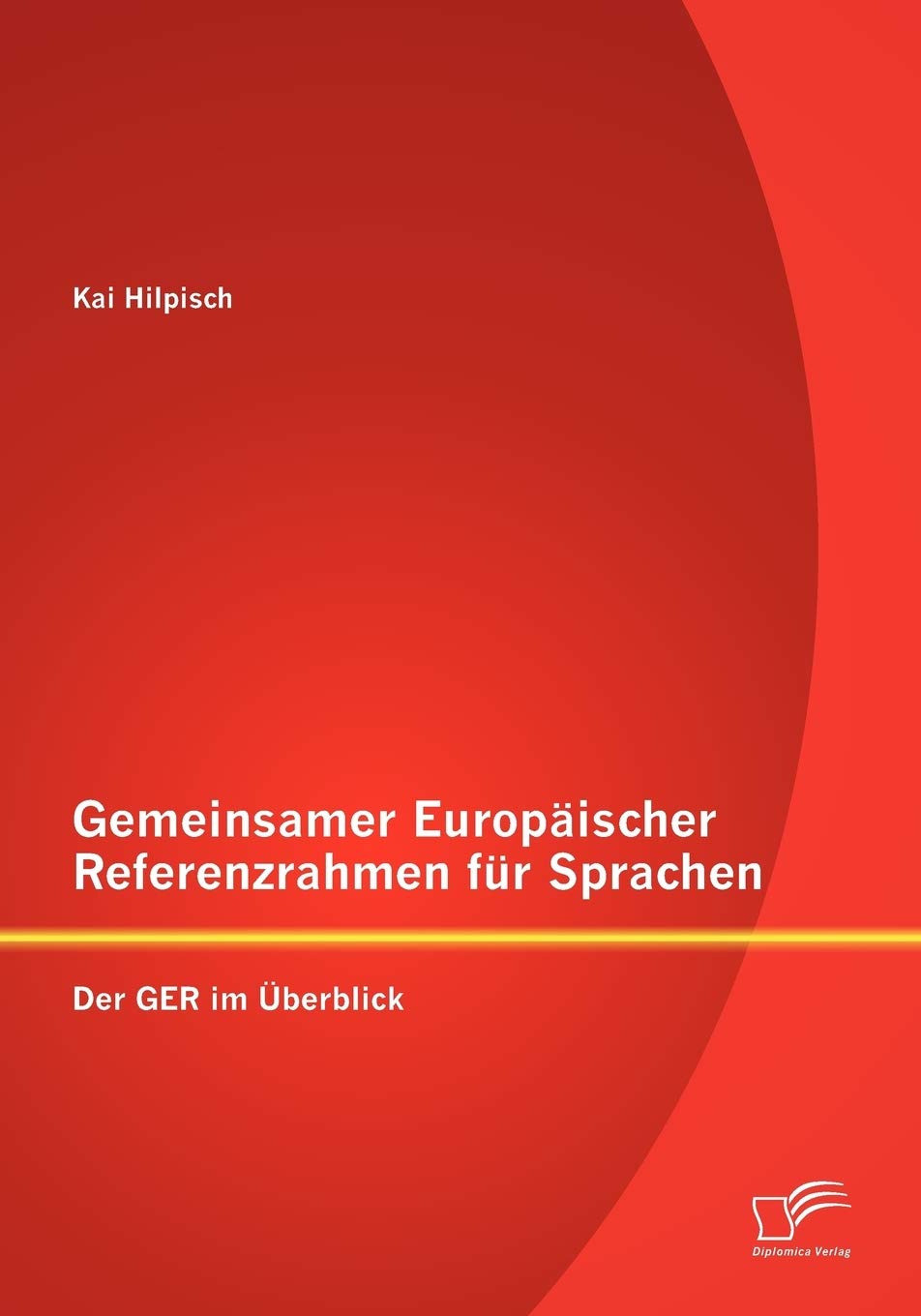 Gemeinsamer Europäischer Referenzrahmen für Sprachen: Der GER im Überblick Learning & Reference