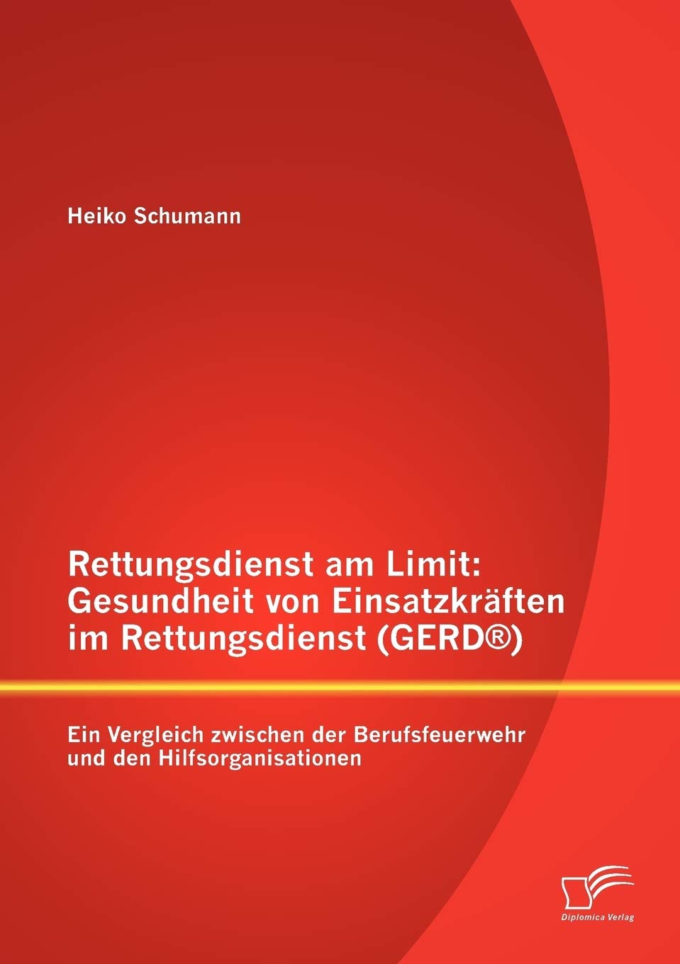 Rettungsdienst am Limit: Gesundheit von Einsatzkräften im Rettungsdienst (GERD®): Ein Vergleich zwischen der Berufsfeuerwehr und den Hilfsorganisationen Law
