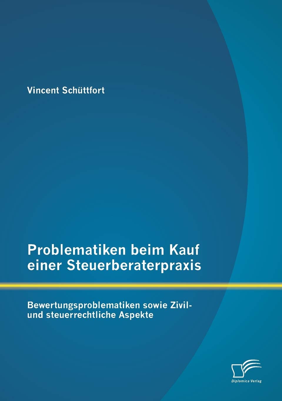 Problematiken beim Kauf einer Steuerberaterpraxis: Bewertungsproblematiken sowie Zivil- und steuerrechtliche Aspekte Law