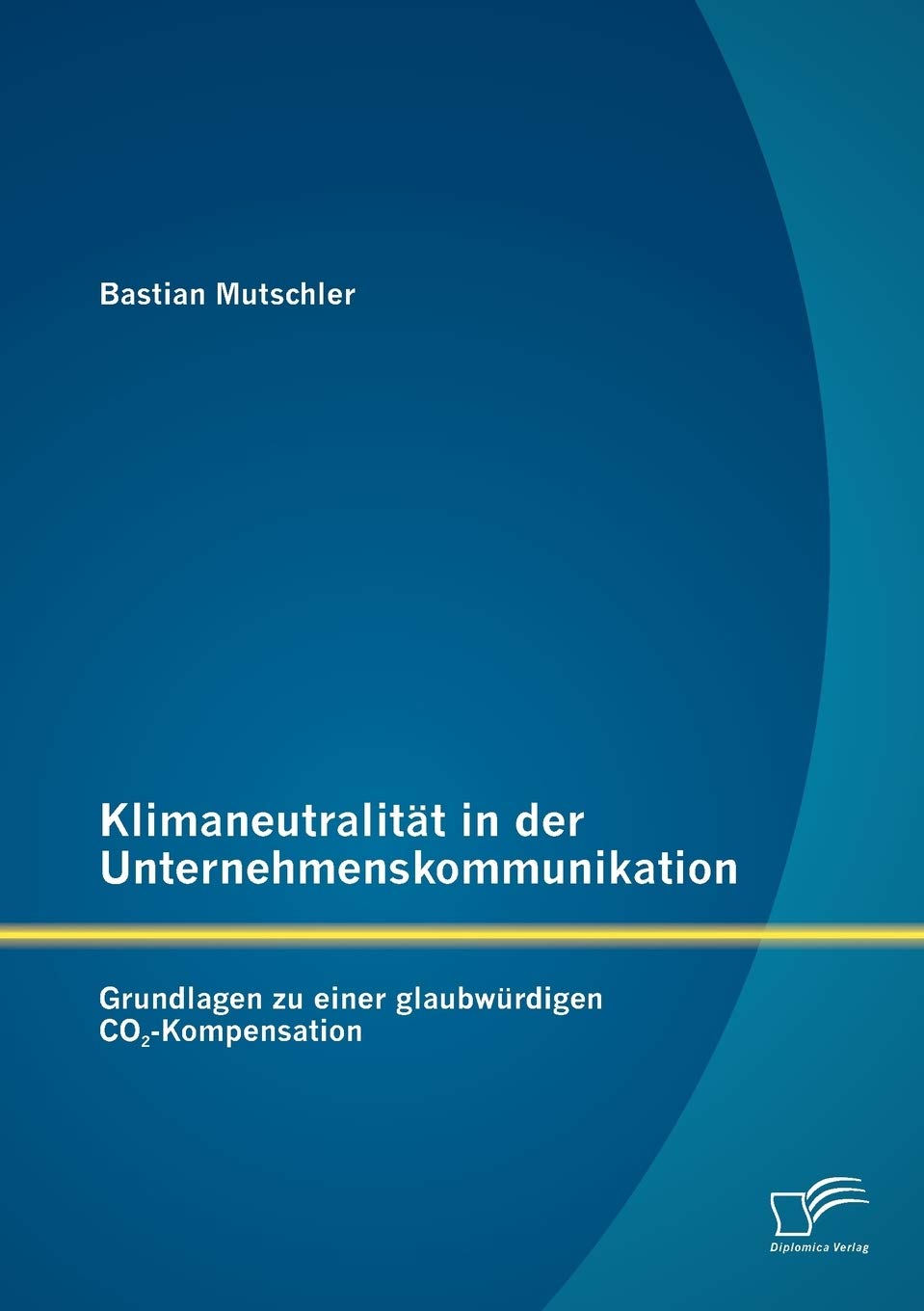 Klimaneutralität in der Unternehmenskommunikation: Grundlagen zu einer glaubwürdigen CO2-Kompensation Law
